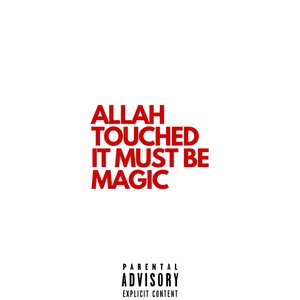 Allah Touched It Must Be Magic