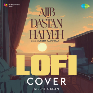 Ajib Dastan Hai Yeh - LoFi Cover