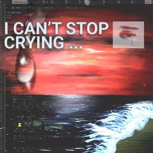 I CAN'T STOP CRYING (feat. Chirurgy)