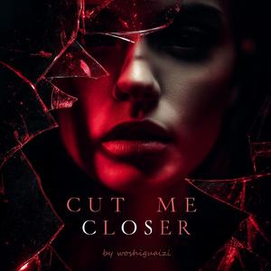 Cut Me Closer