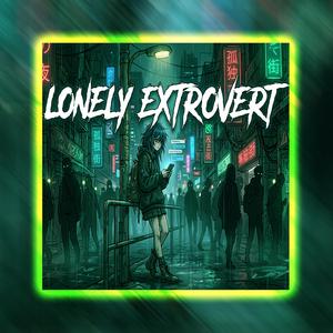 Lonely Extrovert