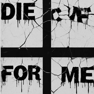DIE FOR ME