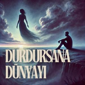 Durdursana Dünyayı