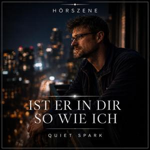 Ist er in dir so wie ich - Hörszene