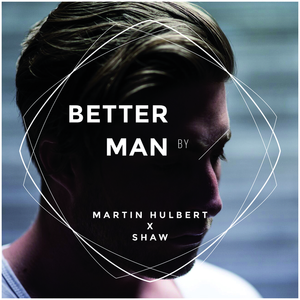 Better Man (Martin Hulbert x Shaw)