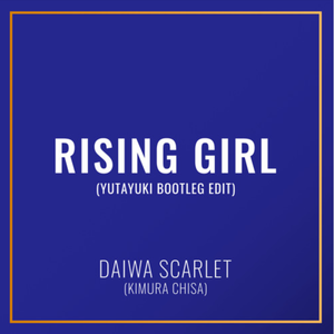 Rising Girl (Yutayuki Bootleg Edit)