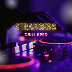 Strangers (Drill Sped)