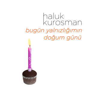 Bugün Yalnızlığımın Doğum Günü