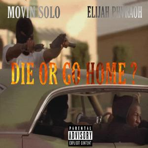 Die or Go Home ? (feat. Elijah Phvraoh)