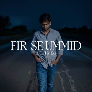 Fir Se Ummid (LoFi Mix)