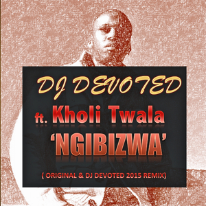 Ngibizwa (DJ Devoted Original Mix)