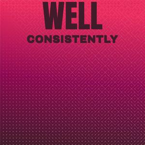 Well Consistently