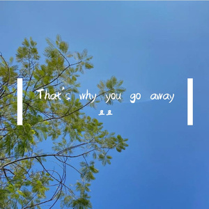 That's why you go away