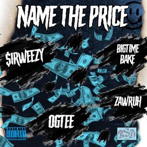 NAME THE PRICE (feat. Ogtee, Bakebaby & Zawruh)