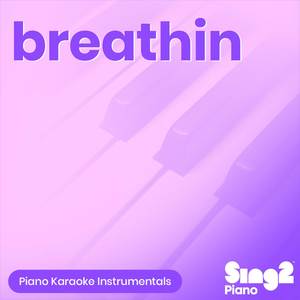 Breathin (Shortened) [Originally Performed by Ariana Grande] (Piano Karaoke Version)