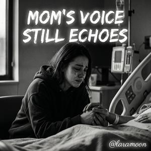 MOM"S VOICE STILL ECHOES