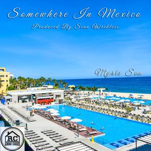 Somewhere In Mexico (feat. Sean Wrekless)