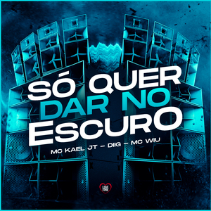 Só Quer Dar no Escuro