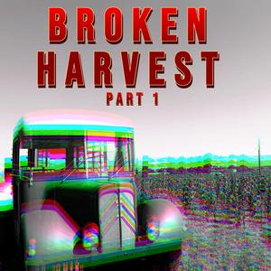 Broken Harvest, Pt. 1