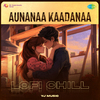 Yj music - Aunanaa Kaadanaa - Lofi Chill