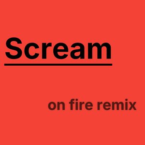Scream (On Fire Remix)