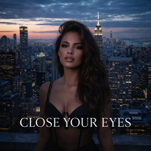 CLOSE YOUR EYES
