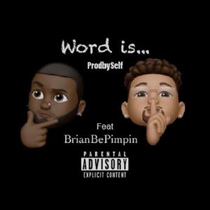 Word Is (feat. BrianBePimpin)