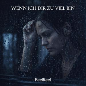 Wenn ich dir zu viel bin