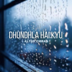 Dhundhla Hai Kyu