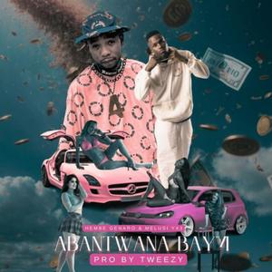 ABANTWANA BAY4 (feat. Tweezy & MELUSI YX3)