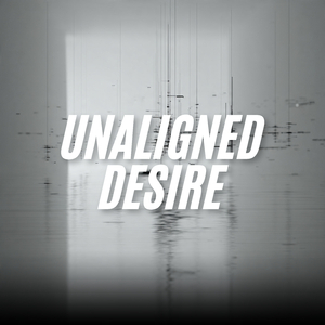 Unaligned Desire