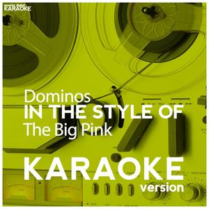 Dominos (In the Style of the Big Pink) [Karaoke Version]