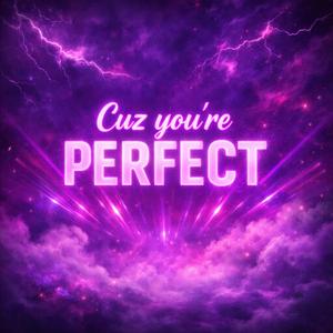 Cuz You're Perfect (Slowed Down)