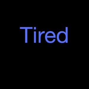 Tired