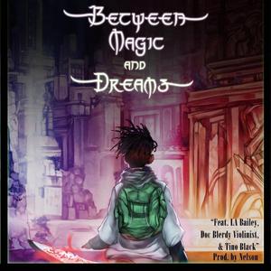 Between Magic and Dreams (feat. LA Bailey, Doc Blerdy Violinist & TINO BLACK)