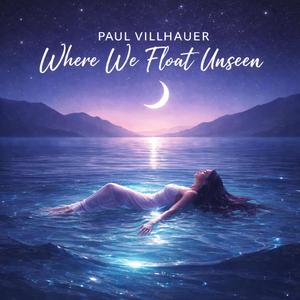 WHERE WE FLOAT UNSEEN