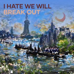 I Hate We Will Break Out