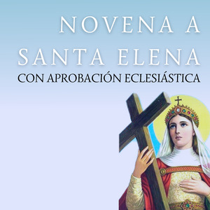 Novena a Santa Elena Con Aprobación Eclesiástica (Noveno Día)