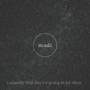 i already told you it's going to be okay.