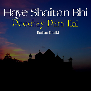 Haye Shaitan Bhi Peechay Para Hai