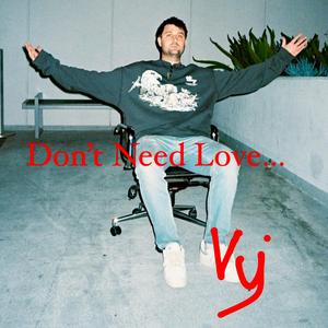 Don't Need Love...