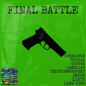 FINAL BATTLE (feat. 757Shai, Chubbz, Lazzlo1k, TalkToEmProphet, ImSOS, LosTK & LIME KING)