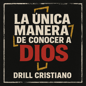 La Única Manera de Conocer a Dios