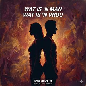 Wat Is 'n Man, Wat Is 'n Vrou | KarooBiltong© Music 2026 | Afrikaans