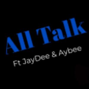 All Talk (feat. Jaydee & Aybee)