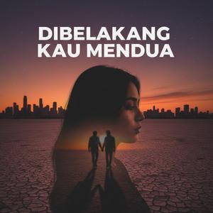 Dibelakang Kau Mendua