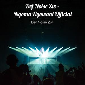 Def Noise Zw - Ngoma Nyowani Official
