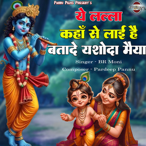 Ye Lalla Kaha Se Layi Hei Btade Yashoda Maiya
