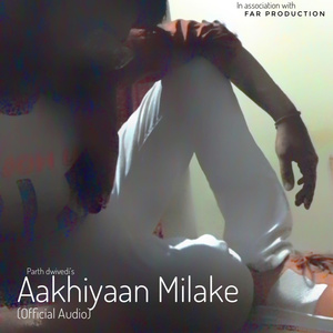 Aakhiyaan Milake