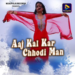 Aaj Kal Kar Chhodi Man